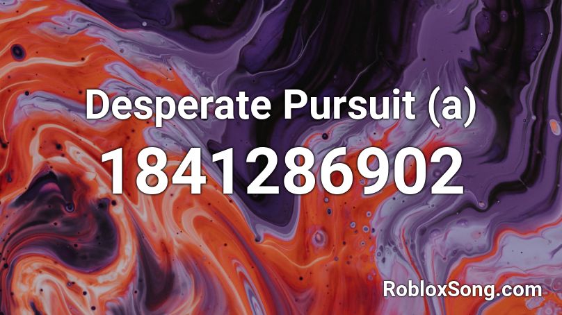 Desperate Pursuit (a) Roblox ID