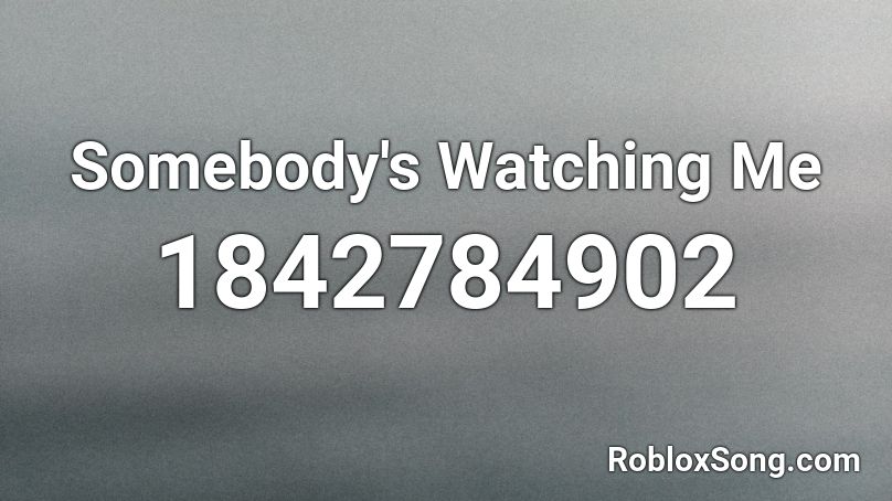 Somebody's Watching Me Roblox ID
