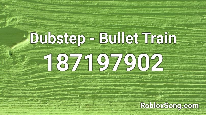 Dubstep - Bullet Train Roblox ID