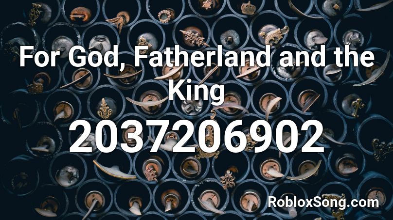 For God, Fatherland and the King Roblox ID