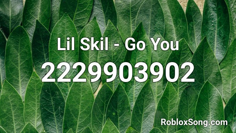 Lil Skil - Go You Roblox ID