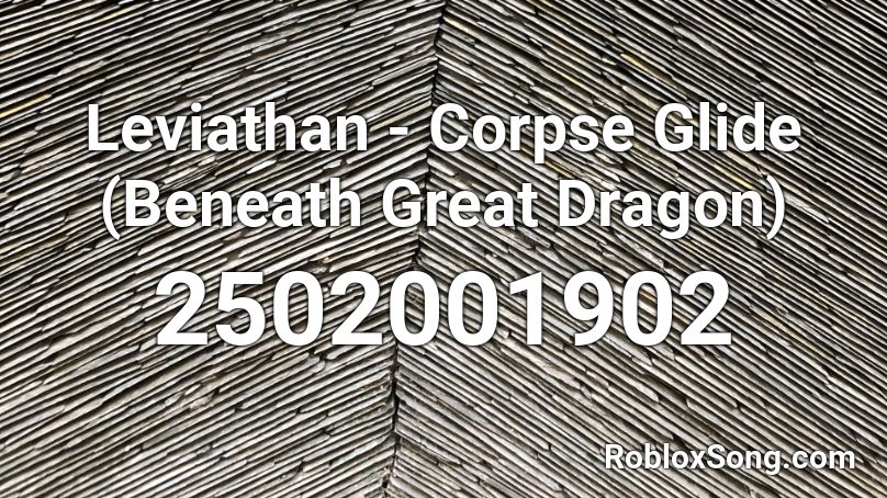 Leviathan - Corpse Glide (Beneath Great Dragon) Roblox ID