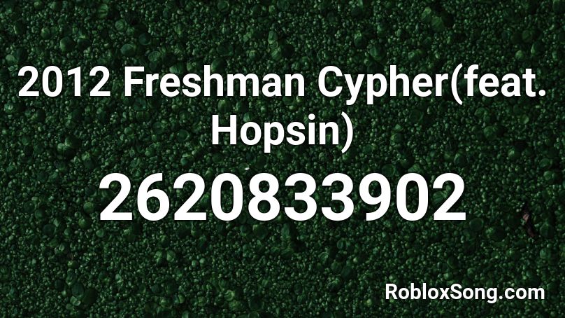 2012 Freshman Cypher(feat. Hopsin) Roblox ID