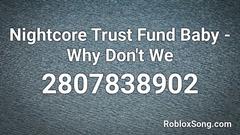 Trust Fund Baby Roblox Id Nightcore - baby singing song roblox id