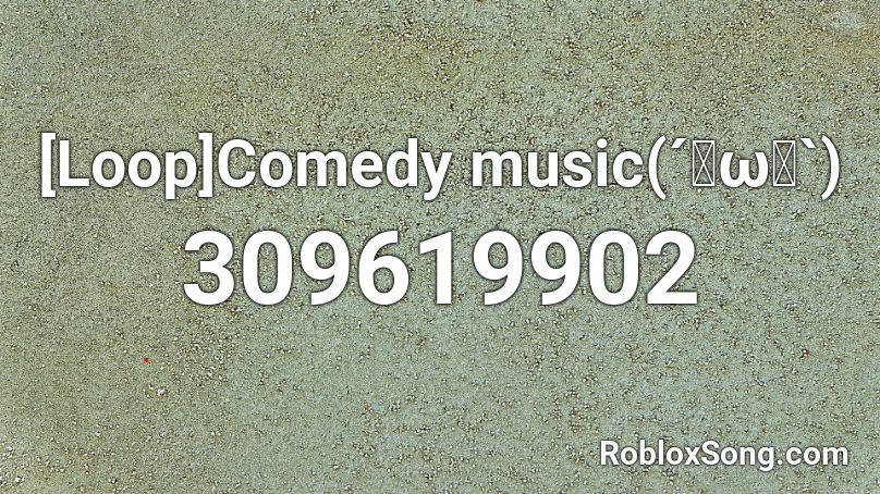 [Loop]Comedy music(´･ω･`) Roblox ID