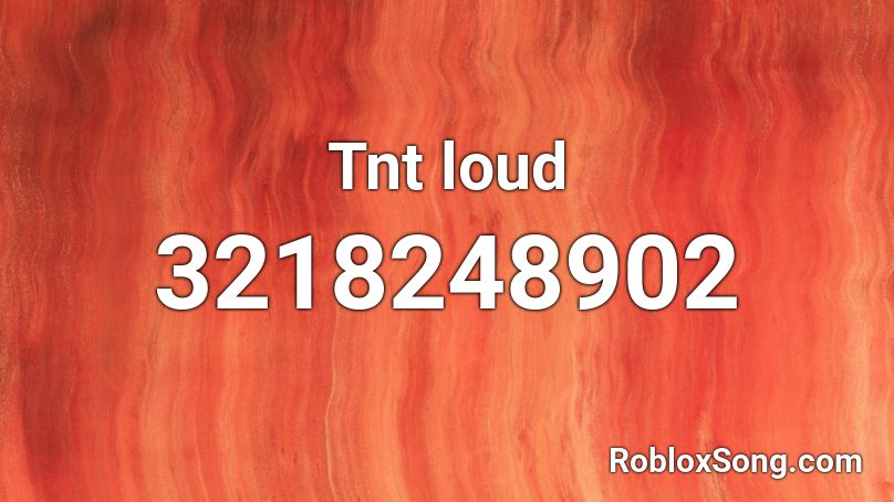 Tnt loud Roblox ID