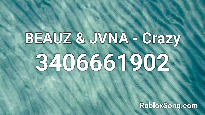 BEAUZ & JVNA - Crazy  Roblox ID