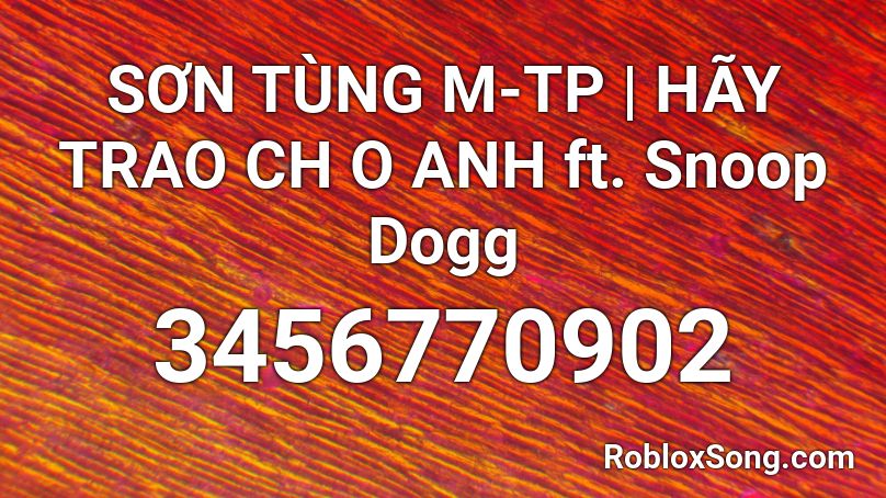 SƠN TÙNG M-TP | HÃY TRAO CH O ANH ft. Snoop Dogg  Roblox ID