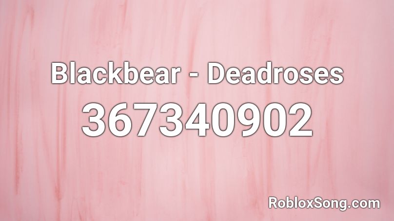 Blackbear - Deadroses Roblox ID