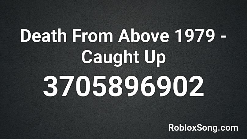 Death From Above 1979 - Caught Up Roblox ID
