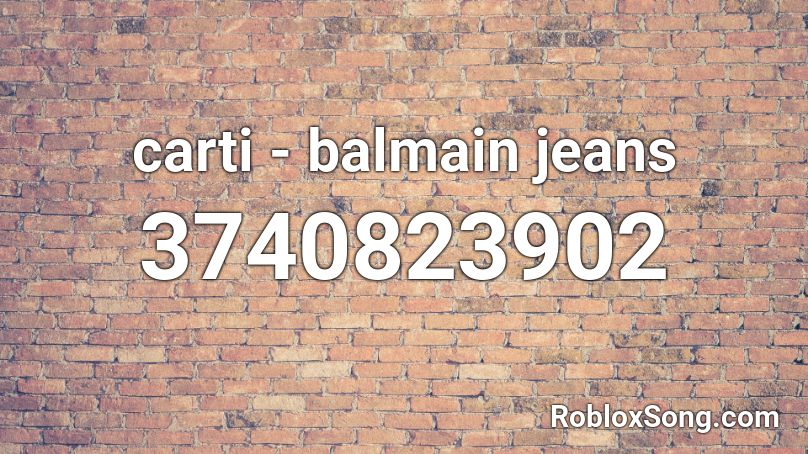 carti - balmain jeans Roblox ID