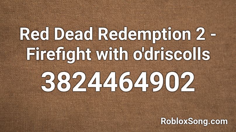Red Dead Redemption 2 Firefight With O Driscolls Roblox Id Roblox Music Codes - roblox 2 o