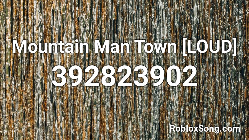 Mountain Man Town [LOUD] Roblox ID