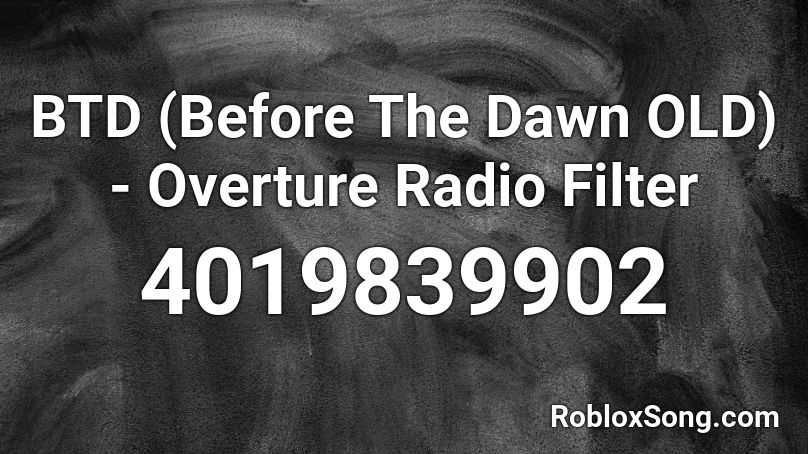 BTD (Before The Dawn OLD) - Overture Radio Filter Roblox ID
