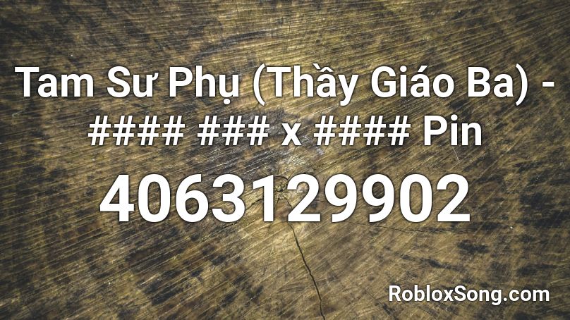 Tam Sư Phụ (Thầy Giáo Ba) - #### ### x #### Pin Roblox ID