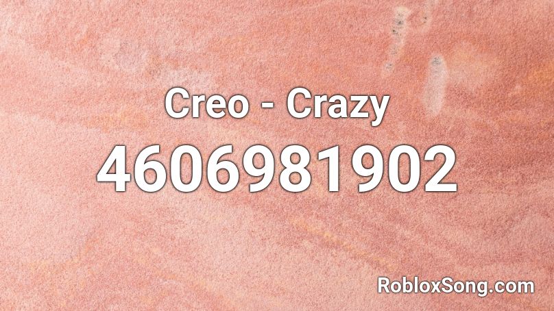 Creo - Crazy Roblox ID
