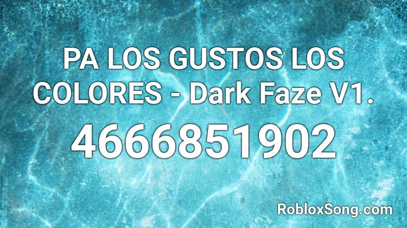 PA LOS GUSTOS LOS COLORES - Dark Faze V1. Roblox ID