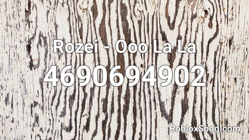 Rozei Ooo La La Roblox Id Roblox Music Codes - roblox song that goes oooooo oooooo oo