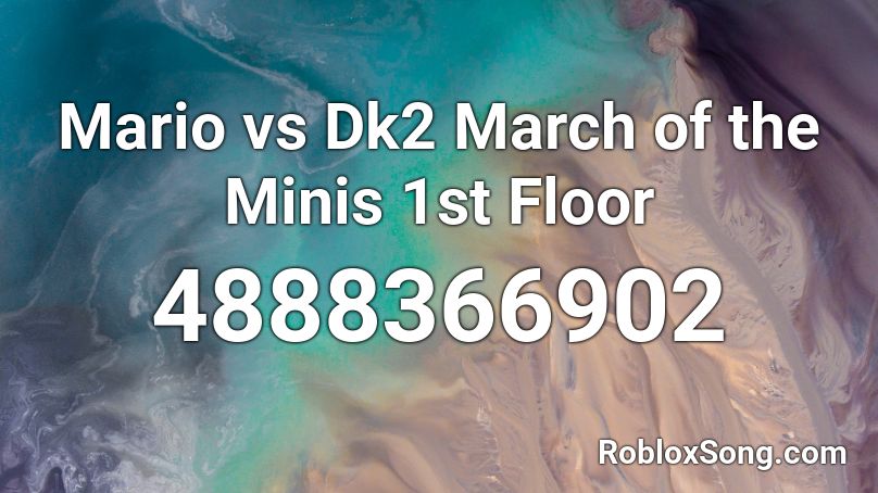 Mario vs Dk2 March of the Minis 1st Floor Roblox ID