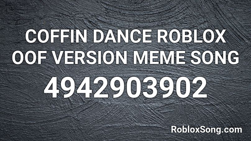 COFFIN DANCE ROBLOX OOF VERSION MEME SONG Roblox ID