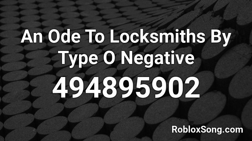 An Ode To Locksmiths By Type O Negative  Roblox ID