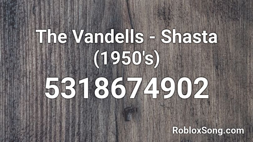 The Vandells - Shasta (1950s) Roblox ID