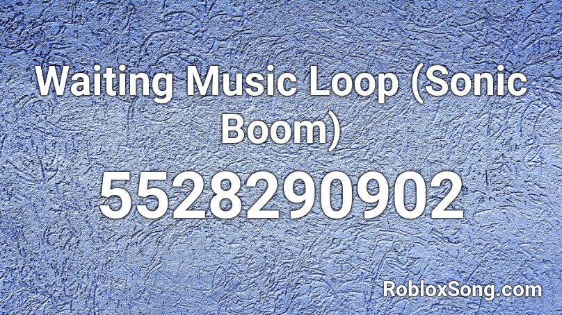Waiting Music Loop (Sonic Boom) Roblox ID