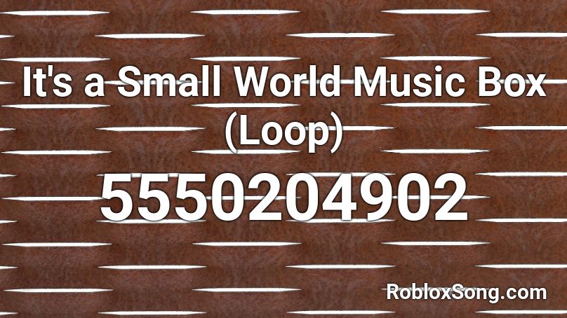 It's a Small World Music Box (Loop) Roblox ID