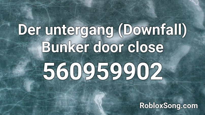 Der untergang (Downfall) Bunker door close Roblox ID