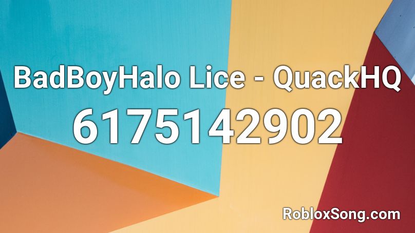 BadBoyHalo Lice - QuackHQ Roblox ID