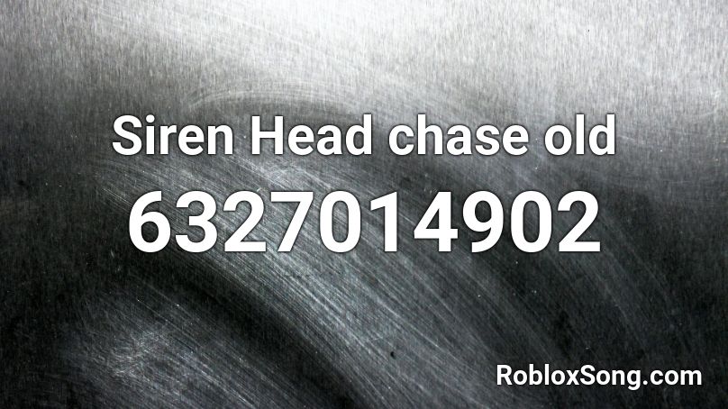 Siren Head chase old Roblox ID
