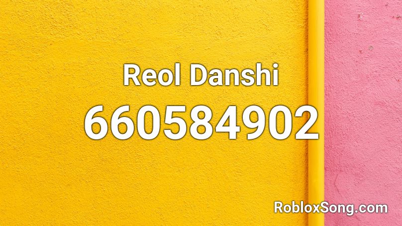 Reol Danshi  Roblox ID