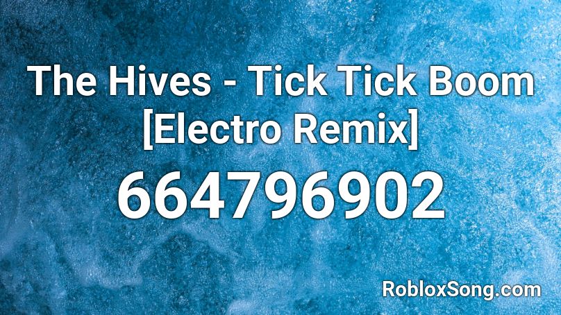 The Hives - Tick Tick Boom [Electro Remix] Roblox ID