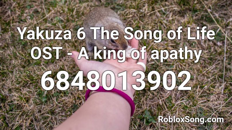Yakuza 6 The Song of Life - A king of apathy Roblox ID