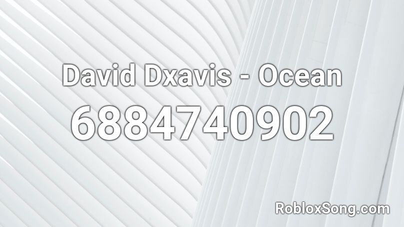 David Dxavis - Ocean Roblox ID