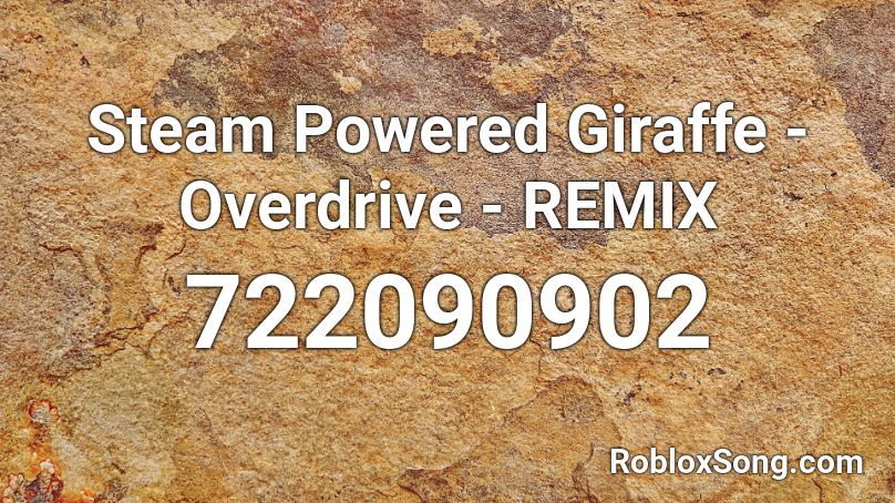 Steam Powered Giraffe - Overdrive - REMIX Roblox ID