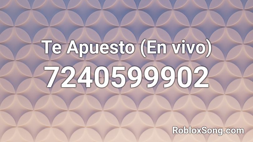 Te Apuesto (En vivo) Roblox ID