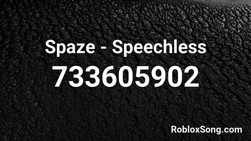 Spaze - Speechless Roblox ID