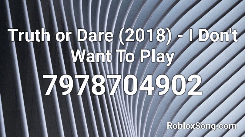 Truth or Dare (2018) - I Don't Want To Play Roblox ID