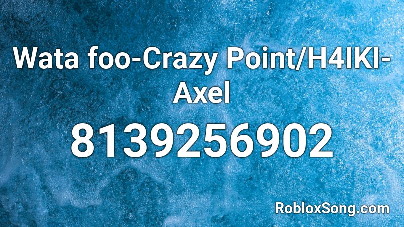 Wata foo-Crazy Point/H4IKI-Axel Roblox ID