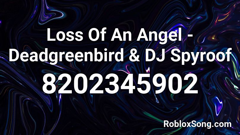 Loss Of An Angel - Deadgreenbird & DJ Spyroof Roblox ID