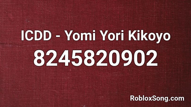 ICDD - Yomi Yori Kikoyo Roblox ID