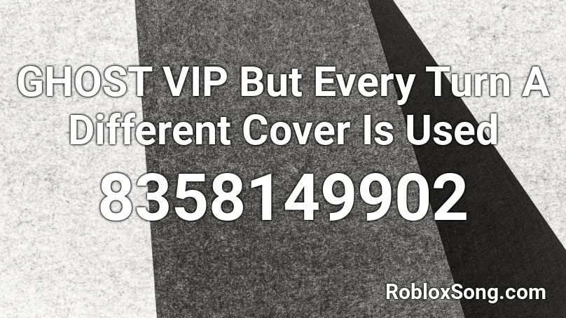 GHOST VIP But Every Turn A Different Cover Is Used Roblox ID