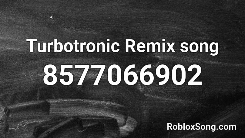 Turbotronic Remix song Roblox ID