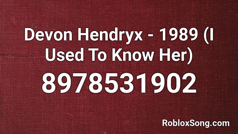 Devon Hendryx - 1989 (I Used To Know Her) Roblox ID