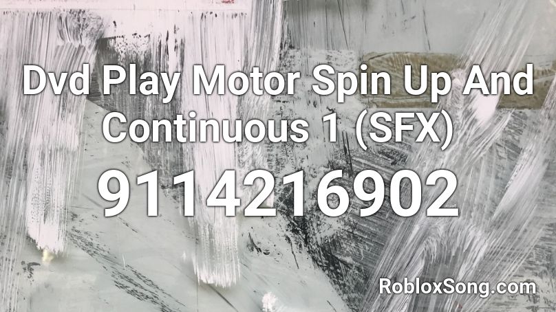 Dvd Play Motor Spin Up And Continuous 1 (SFX) Roblox ID