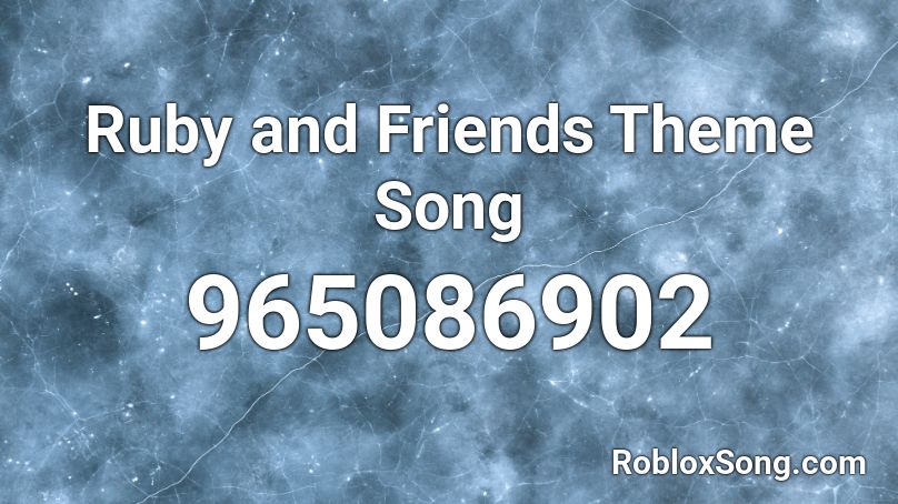 Ruby and Friends Theme Song Roblox ID