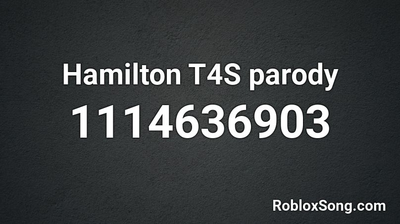Hamilton T4S parody Roblox ID