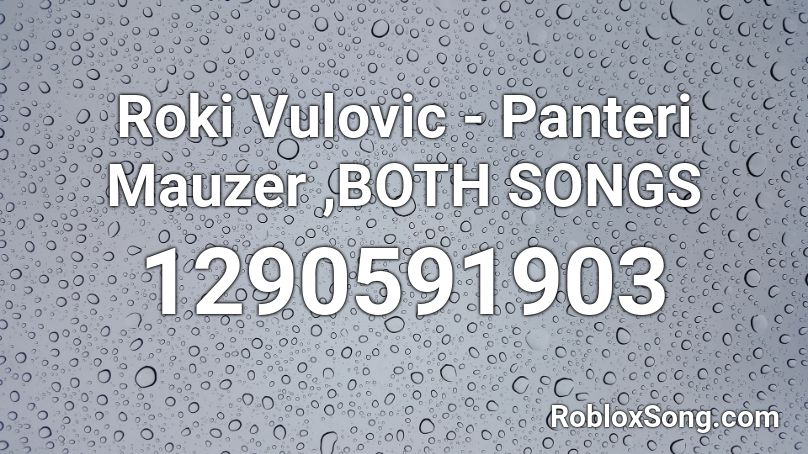 Roki Vulovic - Panteri  Mauzer ,BOTH SONGS Roblox ID
