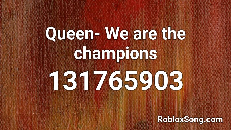 Queen We Are The Champions Roblox Id Roblox Music Codes - roblox we are the champions song id